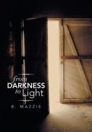 From Darkness to Light di B. Mazzie edito da Xlibris