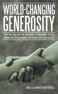 World-Changing Generosity di Jim and Nancy Cotterill edito da iUniverse