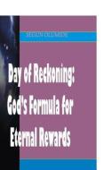 Day of Reckoning: God's Formula for Eternal Rewards: How Will the Lord Reward Us on That Day? di Pst Segun Olumide edito da Createspace