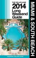 Miami & South Beach: The Delaplaine 2014 Long Weekend Guide di Andrew Delaplaine edito da Createspace