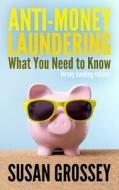 Anti-Money Laundering: What You Need to Know (Jersey Banking Edition): A Concise Guide to Anti-Money Laundering and Countering the Financing di Susan Grossey edito da Createspace Independent Publishing Platform