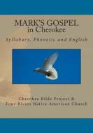 Mark's Gospel in Cherokee di Rev Johannah Meeks Ries, Brian Wilkes edito da Createspace
