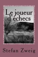 Le Joueur D'Echecs: Le Joueur D'Echecs di Stefan Zweig edito da Createspace