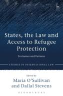 States, the Law and Access to Refugee Protection: Fortresses and Fairness edito da HART PUB