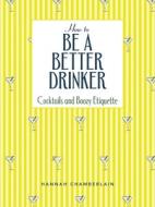 How To Be A Better Drinker di Hannah Chamberlain edito da Andrews McMeel Publishing