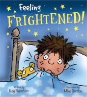 Feelings and Emotions: Feeling Frightened di Kay Barnham edito da Hachette Children's Group