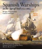 Spanish Warships in the Age of Sail, 1700-1860: Design, Construction, Careers and Fates di Rif Winfield, John M. Tredrea, Enrique Garcia-Torralba Perez edito da U S NAVAL INST PR