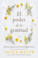 El Poder de la Gratitud: Descubra El Gozo Que Proviene del Agradecimiento di Joyce Meyer edito da FAITHWORDS