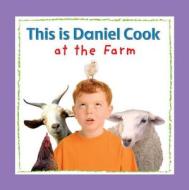 This Is Daniel Cook at the Farm di Yvette Ghione edito da Kids Can Press