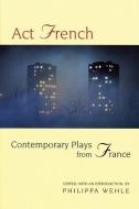 ACT French: Contemporary Plays from France edito da PAJ PUBN