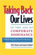 Taking Back Our Lives in the Age of Corporate Dominance di Ellen Schwartz, Suzanne Stoddard edito da BERRETT KOEHLER PUBL INC