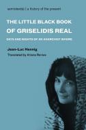 The Little Black Book of Grisélidis Réal - Days and Nights of an Anarchist Whore di Jean-Luc Hennig edito da Semiotexte