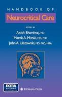 Handbook Of Neurocritical Care di Anish Bhardwaj, Marek A. Mirski, John A. Ulatowski edito da Humana Press Inc.