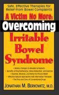 A Victim No More: Overcoming Irritable Bowel Syndrome: Safe, Effective Therapies for Relief from Bowel Complaints di Jonathan M. Berkowitz edito da BASIC HEALTH PUBN INC