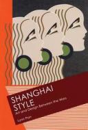Shanghai Style: Art and Design Between the Wars di Lynn Pan edito da Long River Press