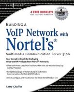Building a VoIP Network with Nortel's Multimedia Communication Server 5100 di Larry Chaffin edito da SYNGRESS MEDIA