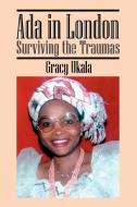 ADA in London: Surviving the Traumas di Gracy Ukala edito da OUTSKIRTS PR