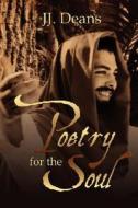 Poetry Of The Soul di J J Dean edito da Holy Fire Publishing