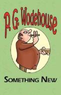 Something New - From the Manor Wodehouse Collection, a Selection from the Early Works of P. G. Wodehouse di P. G. Wodehouse edito da Tark Classic Fiction