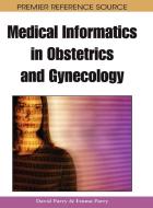 Medical Informatics in Obstetrics and Gynecology edito da Medical Information Science Reference