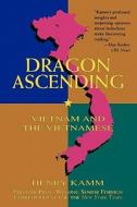 Dragon Ascending: Vietnam and the Vietnamese di Henry Kamm, Kamm edito da Arcade Publishing
