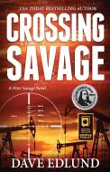 Crossing Savage: A Peter Savage Novel di Dave Edlund edito da LIGHT MESSAGES
