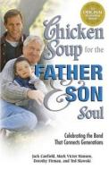 Chicken Soup for the Father & Son Soul: Celebrating the Bond That Connects Generations di Jack Canfield, Mark Victor Hansen, Dorothy Firman edito da Backlist, LLC - A Unit of Chicken Soup of the