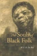 The Souls Of Black Folk di W E B Du Bois edito da Stonewell Press
