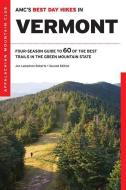 Amc's Best Day Hikes in Vermont: Four-Season Guide to 60 of the Best Trails in the Green Mountain State di Jen Lamphere Roberts edito da APPALACHIAN MOUNTAIN CLUB BOOK