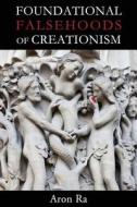 Foundational Falsehoods of Creationism di Raphael Aron edito da Pitchstone Publishing