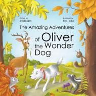 The Amazing Adventures of Oliver the Wonder Dog di Brad Malm edito da Writers Republic LLC