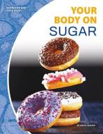 Your Body on Sugar di Anita Yasuda edito da CORE LIB