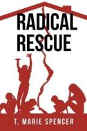 Radical Rescue di T. Marie Spencer edito da Page Publishing, Inc.