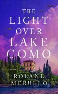 The Light Over Lake Como di Roland Merullo edito da LAKE UNION PUB