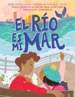 El Río Es Mi Mar (the River Is My Ocean) di Rio Cortez edito da Simon & Schuster/Paula Wiseman Books