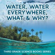 Water, Water Everywhere, What & Why? di Baby edito da Baby Professor