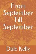 From September Till September di Dale Paul Kelly edito da LIGHTNING SOURCE INC