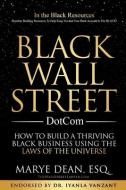 BLACK WALL STREET DOTCOM: HOW TO BUILD A di MARYE DEAN ESQ. edito da LIGHTNING SOURCE UK LTD