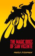 Magic Dogs of San Vicente di Mark Fishman edito da Guernica Editions,Canada