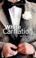 The White Carnation di R. C. Sherriff edito da Oberon Books Ltd