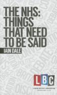 The NHS: Things That Need to be Said di Iain Dale edito da Elliott & Thompson Limited