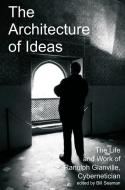 The Architecture of Ideas: The Life and Work of Ranulph Glanville, Cybernetician edito da IMPRINT ACADEMIC