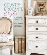 Country Brocante Style di Lucy Haywood edito da Ryland, Peters & Small Ltd