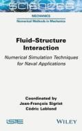 Fluid-structure Interaction: Numerical Simulation Techniques For Naval Applications di Sigrist edito da ISTE Ltd