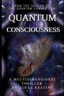 Quantum Consciousness di Alexa Keating edito da LIGHTNING SOURCE INC