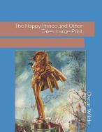 The Happy Prince and Other Tales: Large Print di Oscar Wilde edito da INDEPENDENTLY PUBLISHED