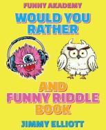 Would You Rather + Funny Riddle - A Hilarious, Interactive, Crazy, Silly Wacky Question Scenario Game Book | Family Gift Ideas For Kids, Teens And Adu di Jimmy Elliott edito da Charlie Creative Lab