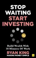 Stop Waiting, Start Investing di Ryan King edito da Harriman House Publishing
