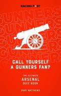 Call Yourself A Gunners Fan? di Mart Matthews edito da Raceform Ltd