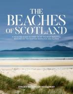 The Beaches Of Scotland di Stacey McGowan Holloway edito da Vertebrate Graphics Ltd